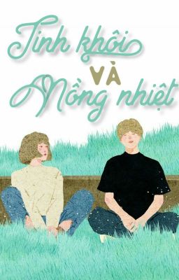 Tinh Khôi Và Nồng Nhiệt [Hđ•Sắc] [Full]