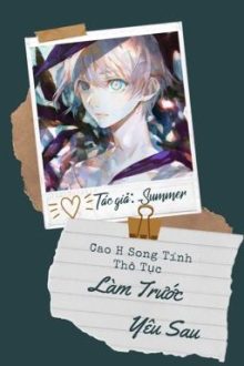 [Hoàn][Đm][Cao H/Thô Tục] Làm Trước Yêu Sau