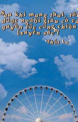 Sau Khi Mang Thai, Tôi Được Người Giàu Có Và Quyền Lực Cưng Chiều [Xuyên Sách]