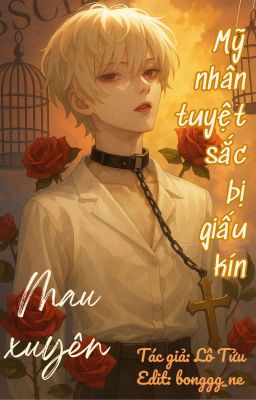 [Đm/Hoàn] (Quyển 1) [Mau Xuyên] Mỹ Nhân Tuyệt Sắc Bị Giấu Kín