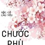 [Hoàn] [18+] [ Cao H] Chước Phù Dung – Độc Cô Cầu Yêu