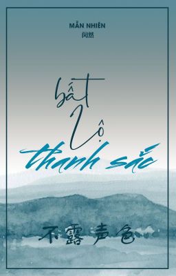 [Bhtt] [Edit] [Hoàn] Bất Lộ Thanh Sắc – Mẫn Nhiên