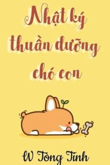 [Hoàn][Đm/Np] Nhật Ký Thuần Dưỡng Chó Con