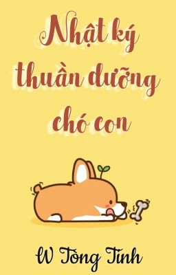 [Hoàn][Đm/Np] Nhật Ký Thuần Dưỡng Chó Con