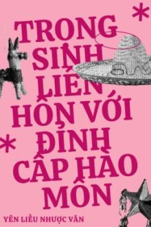 [Đam mỹ – Sinh tử văn – Edit] Trọng Sinh Liên Hôn Với Đỉnh Cấp Hào Môn