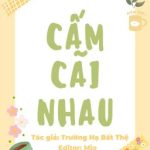[Đm/Edit] Cấm Cãi Nhau – Trường Hạ Bất Thệ