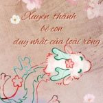 [Đm – Edit] Xuyên Thành Bé Con Duy Nhất Của Loài Rồng.