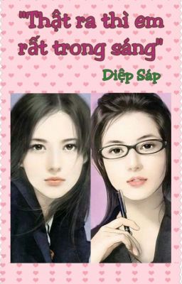 [Bách Hợp] [Edit – Hoàn] Thật Ra Thì Em Rất Trong Sáng (Edit By Bách Linh)