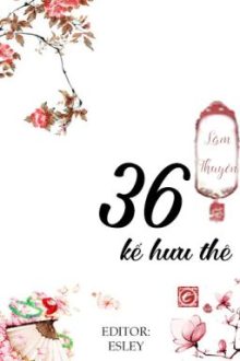[Bách Hợp-Hoàn] Ba Mươi Sáu Kế Hưu Thê [Edit]