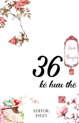 [Bách Hợp-Hoàn] Ba Mươi Sáu Kế Hưu Thê [Edit]