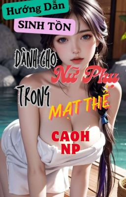 Hướng Dẫn Sinh Tồn Dành Cho Nữ Phụ Trong Mạt Thế (Caoh, Np)