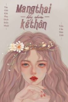 [Caoh – Hoàn Edit] Mang Thai Khi Chưa Kết Hôn