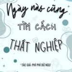 [END] NGÀY NÀO CŨNG TÌM CÁCH THẤT NGHIỆP